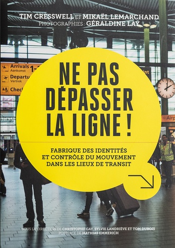 Ne Pas Dépasser la ligne: Fabrique des identités et contrôle du mouvement dans les lieux de transit